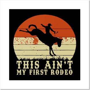Ain't My First Rodeo Posters and Art